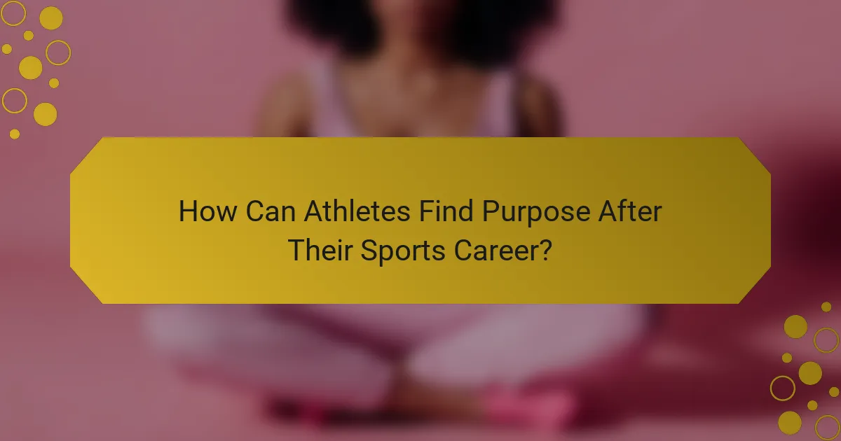 How Can Athletes Find Purpose After Their Sports Career?