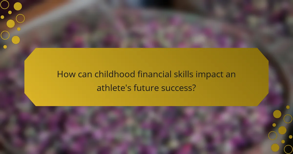 How can childhood financial skills impact an athlete's future success?