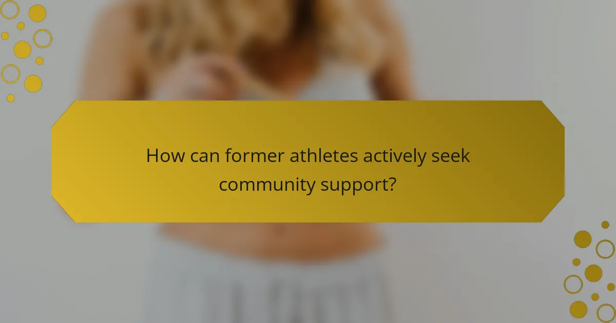 How can former athletes actively seek community support?
