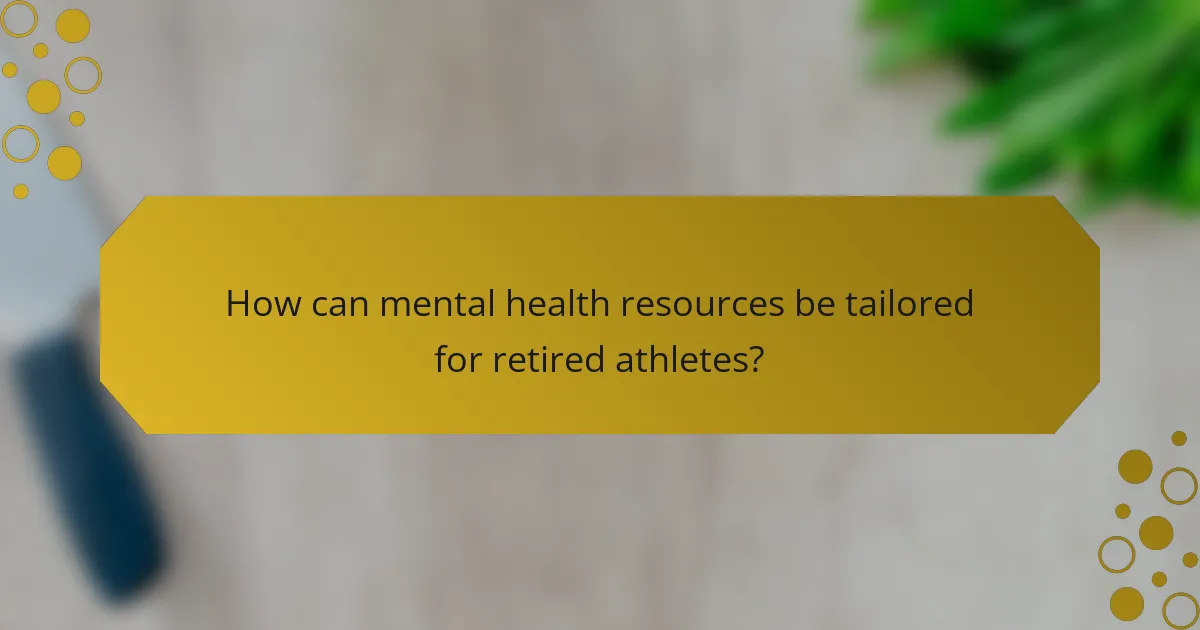 How can mental health resources be tailored for retired athletes?