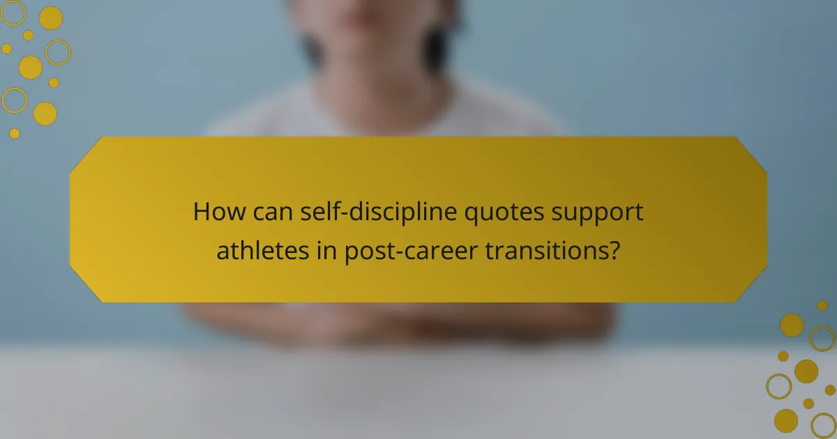 How can self-discipline quotes support athletes in post-career transitions?