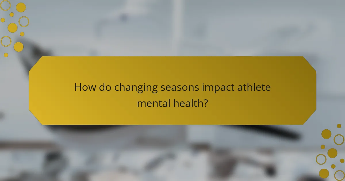 How do changing seasons impact athlete mental health?