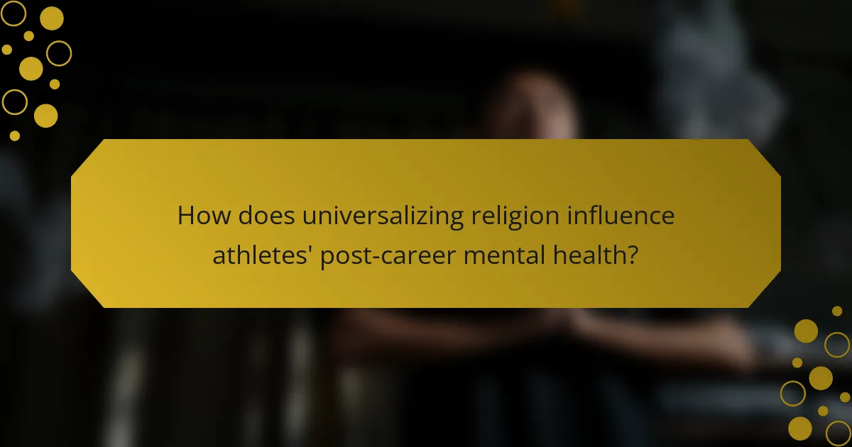 How does universalizing religion influence athletes' post-career mental health?