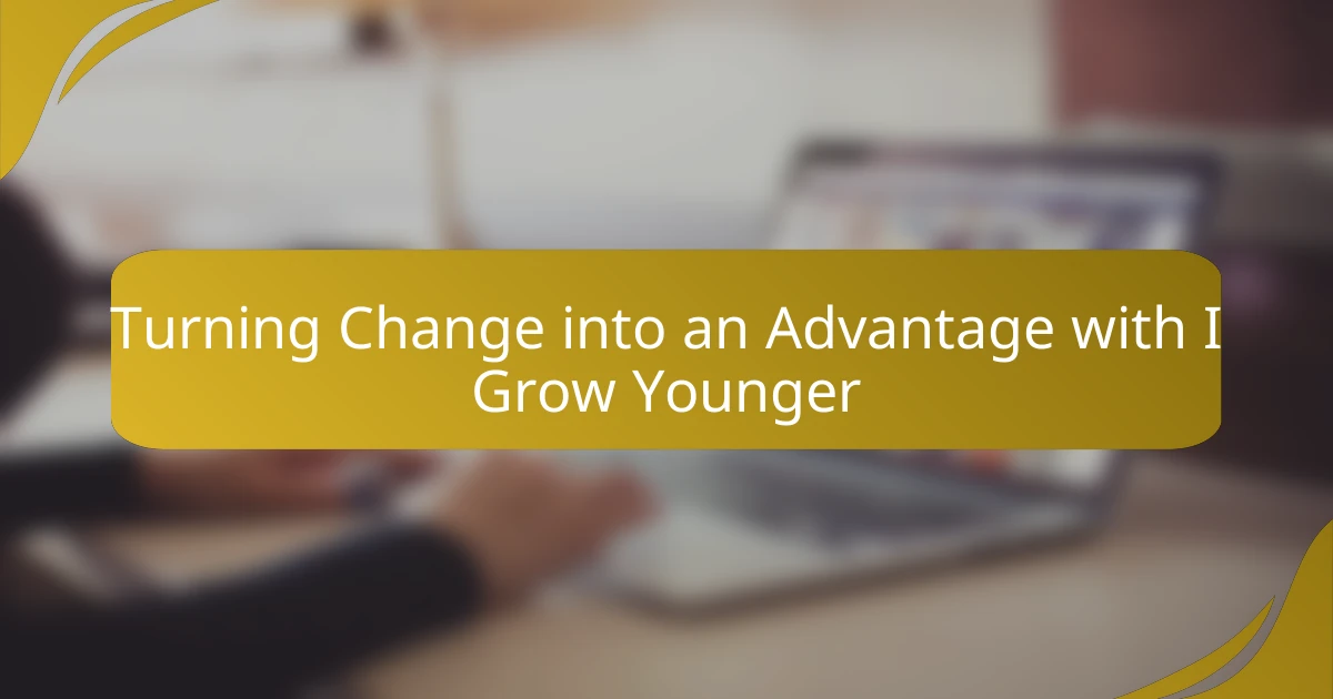 Turning Change into an Advantage with I Grow Younger