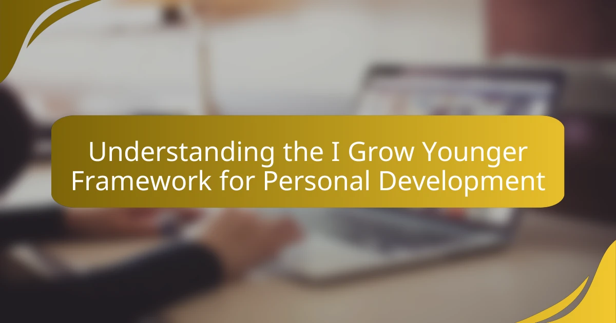 Understanding the I Grow Younger Framework for Personal Development