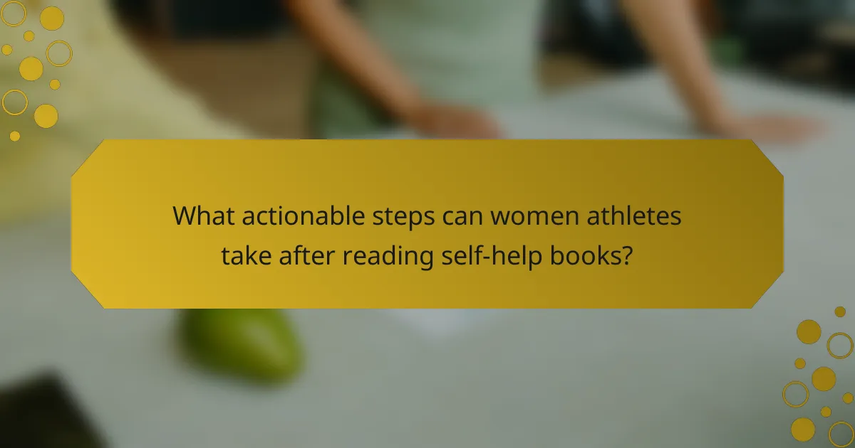 What actionable steps can women athletes take after reading self-help books?