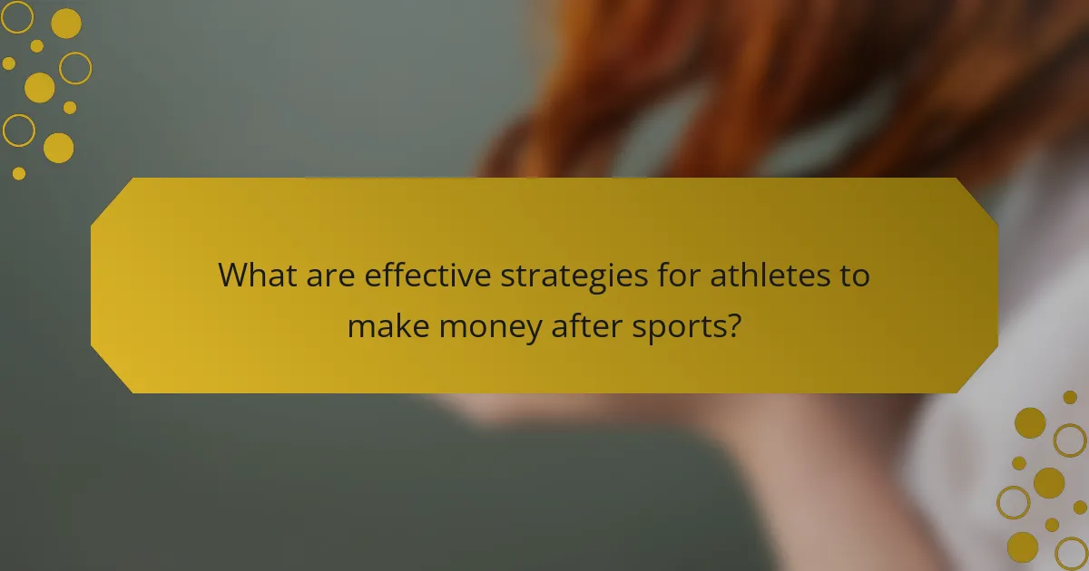 What are effective strategies for athletes to make money after sports?