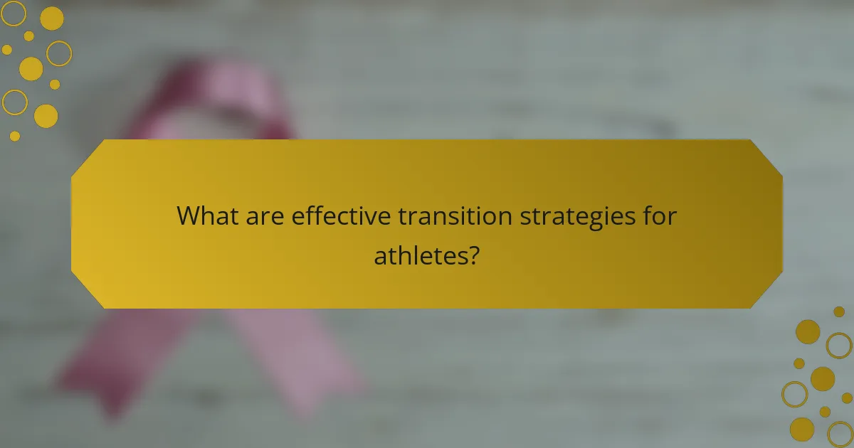 What are effective transition strategies for athletes?