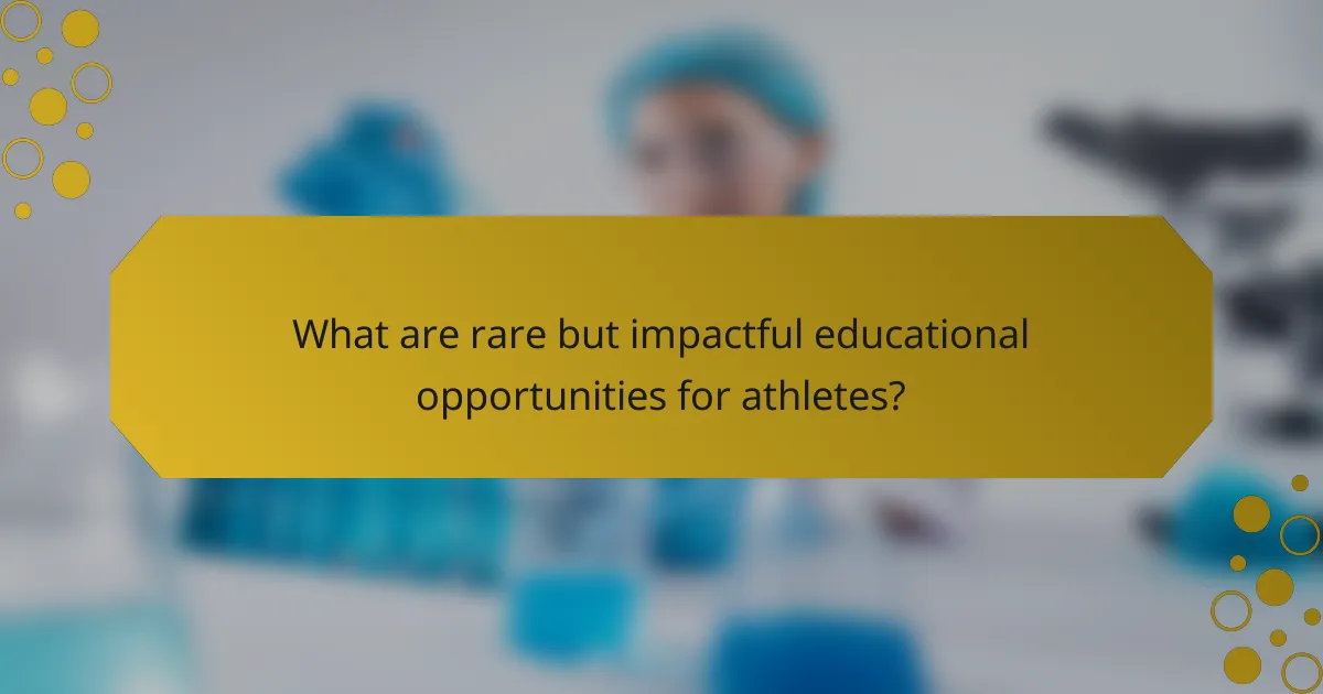 What are rare but impactful educational opportunities for athletes?