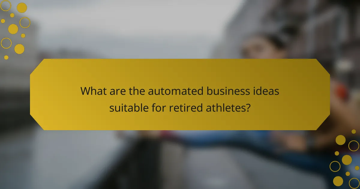 What are the automated business ideas suitable for retired athletes?