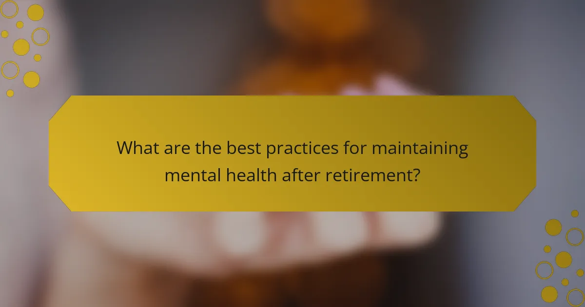 What are the best practices for maintaining mental health after retirement?