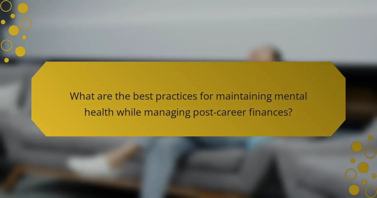 What are the best practices for maintaining mental health while managing post-career finances?