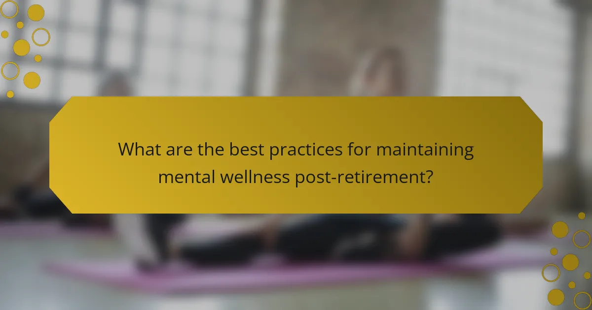 What are the best practices for maintaining mental wellness post-retirement?