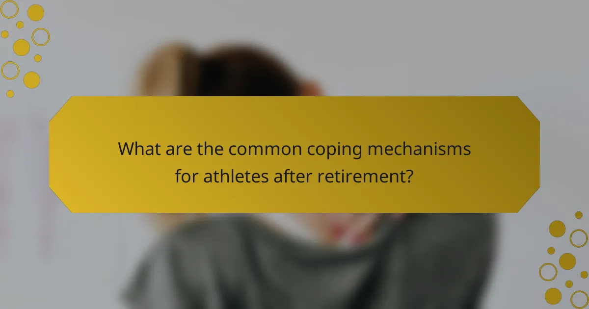 What are the common coping mechanisms for athletes after retirement?