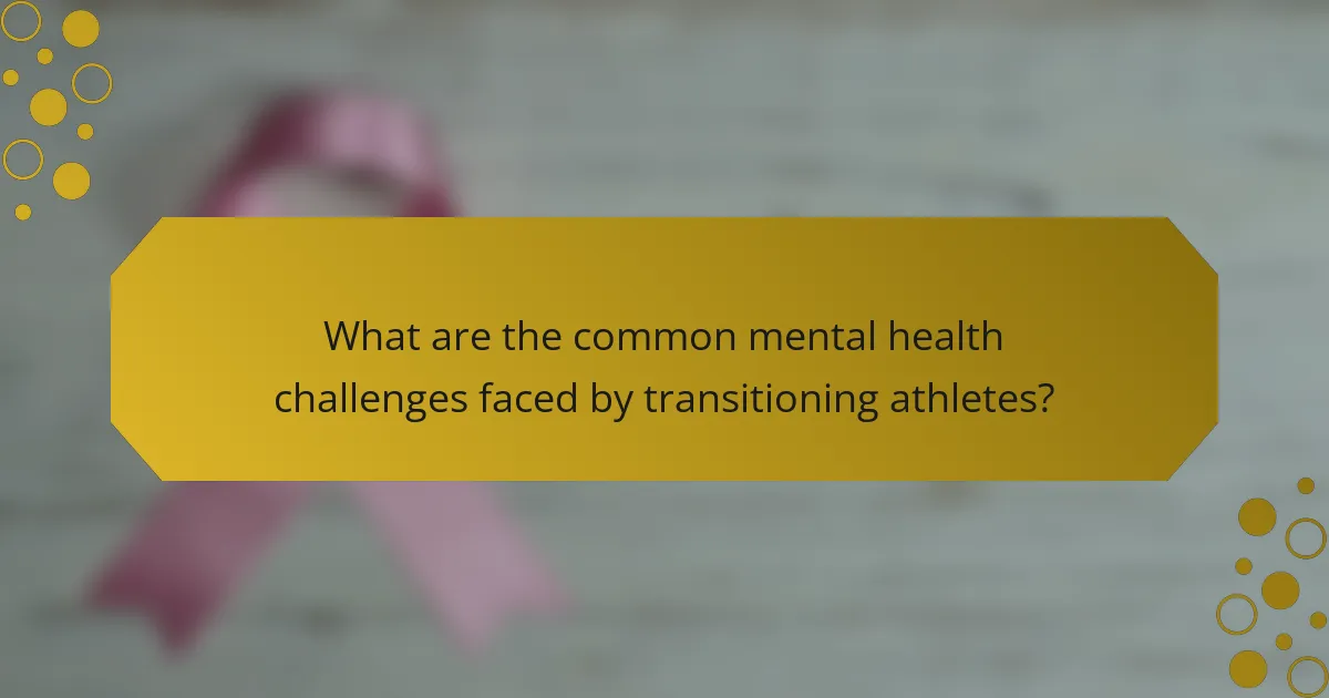 What are the common mental health challenges faced by transitioning athletes?