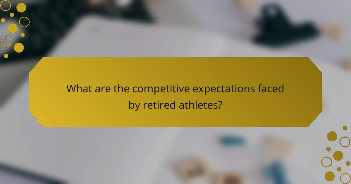 What are the competitive expectations faced by retired athletes?