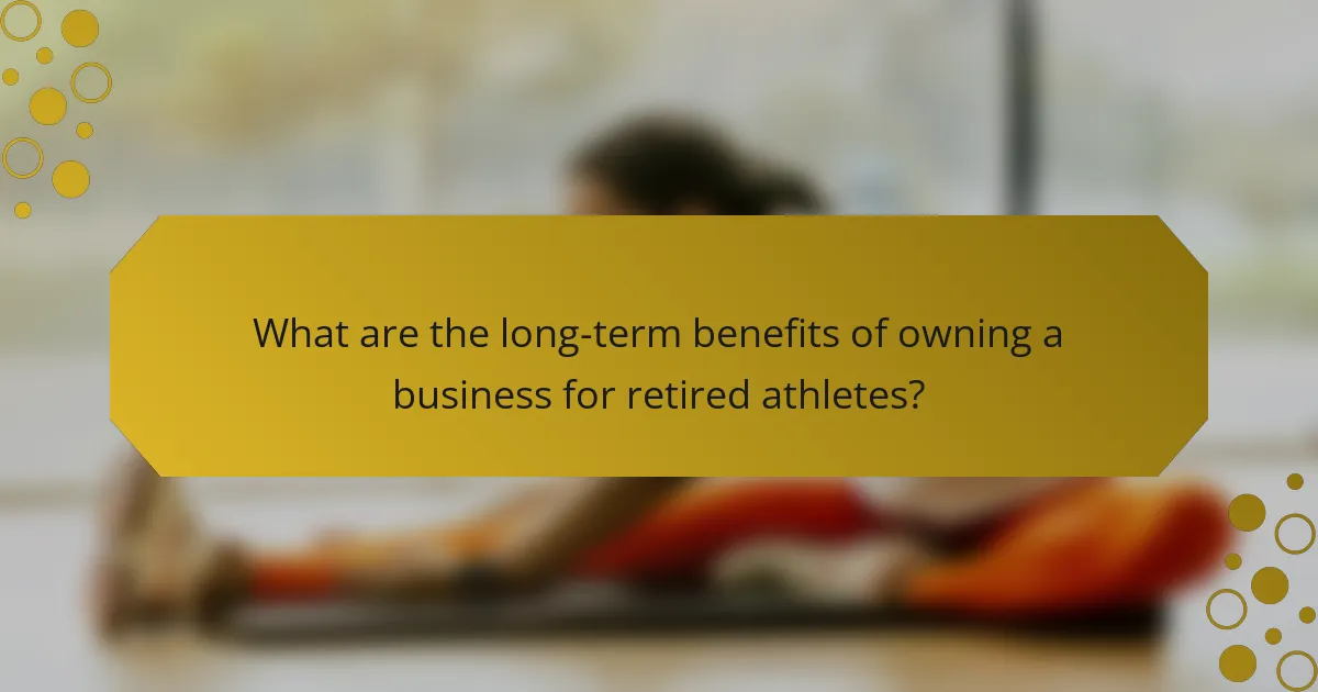 What are the long-term benefits of owning a business for retired athletes?