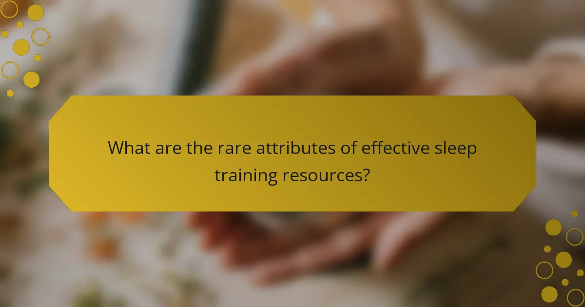 What are the rare attributes of effective sleep training resources?