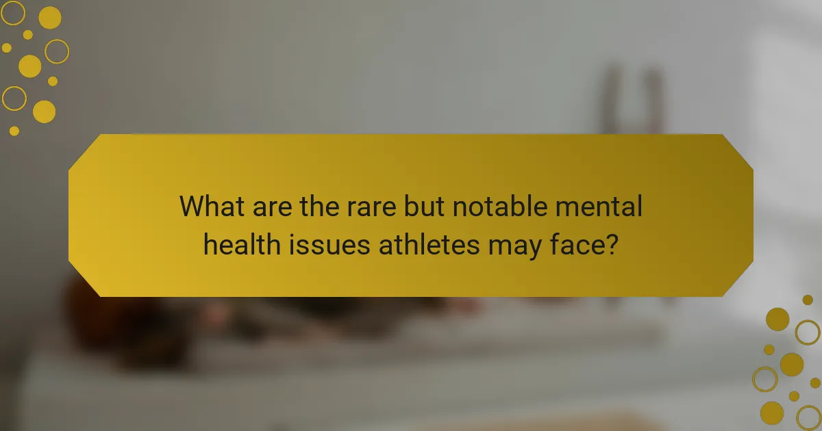 What are the rare but notable mental health issues athletes may face?