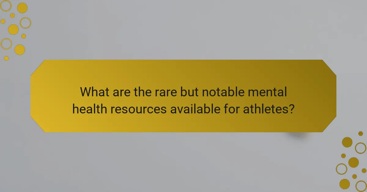 What are the rare but notable mental health resources available for athletes?