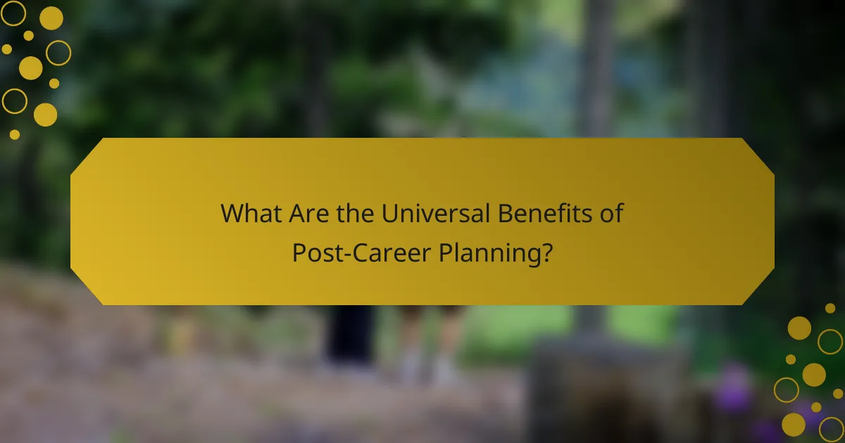 What Are the Universal Benefits of Post-Career Planning?