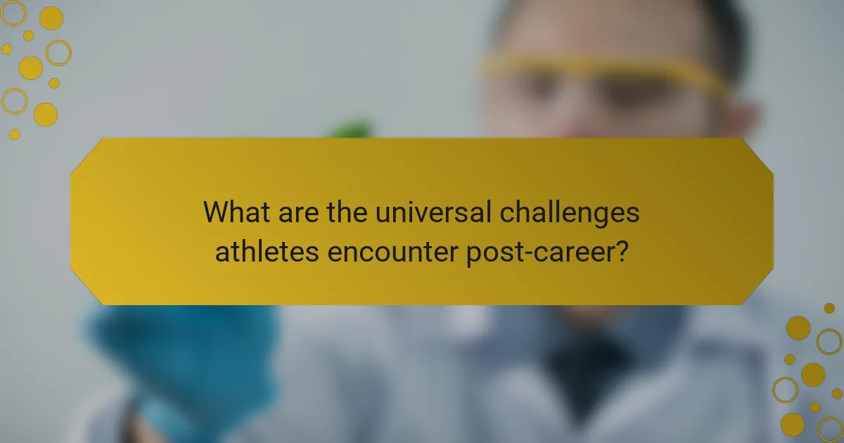 What are the universal challenges athletes encounter post-career?