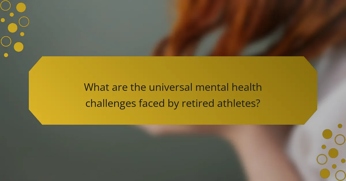What are the universal mental health challenges faced by retired athletes?