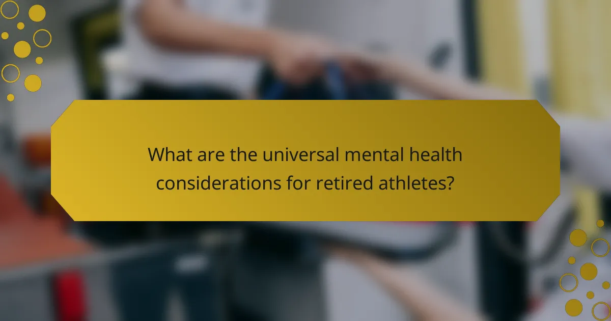 What are the universal mental health considerations for retired athletes?