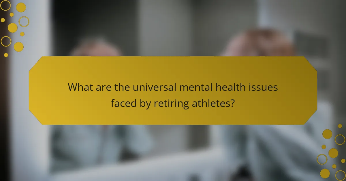 What are the universal mental health issues faced by retiring athletes?