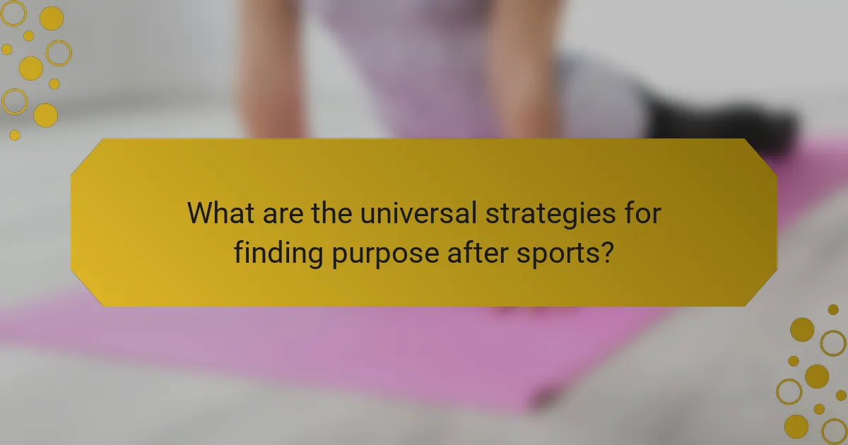 What are the universal strategies for finding purpose after sports?