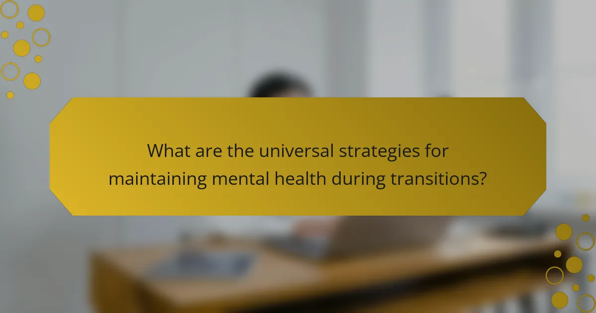 What are the universal strategies for maintaining mental health during transitions?
