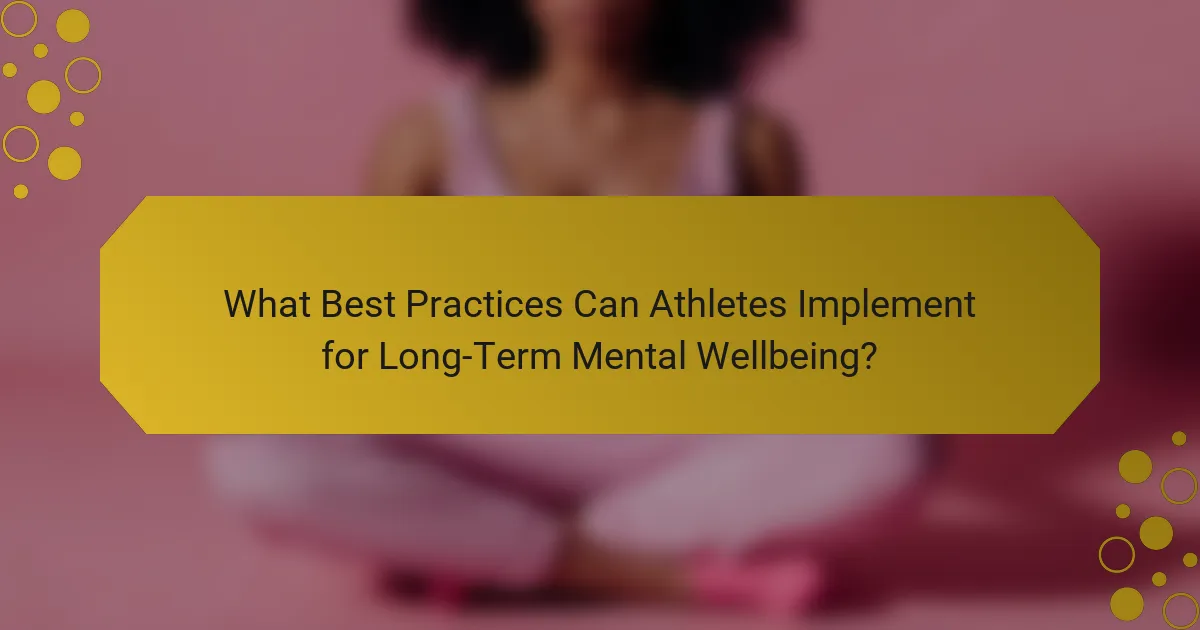 What Best Practices Can Athletes Implement for Long-Term Mental Wellbeing?