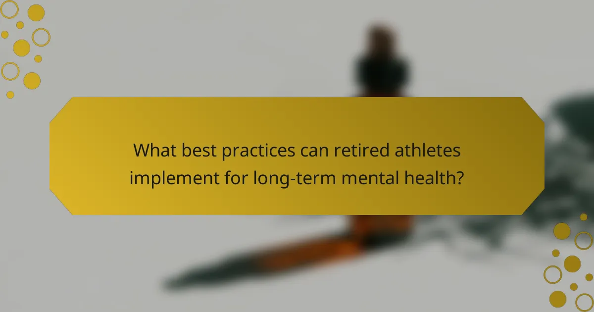 What best practices can retired athletes implement for long-term mental health?