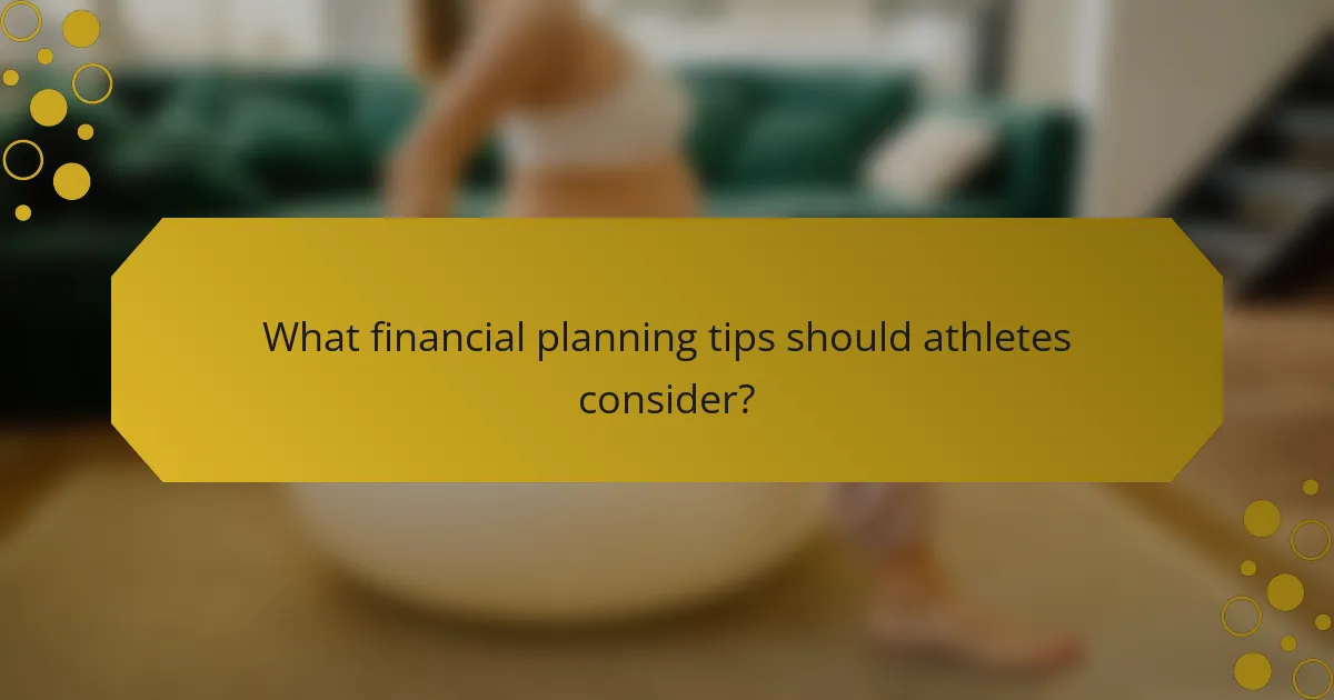What financial planning tips should athletes consider?