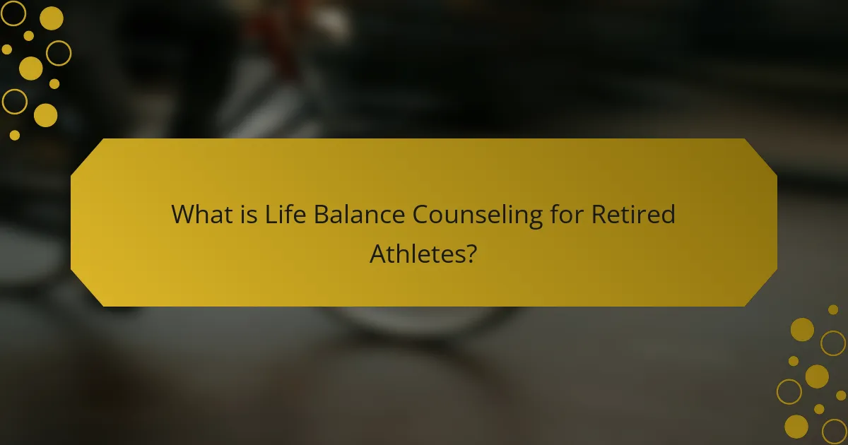 What is Life Balance Counseling for Retired Athletes?