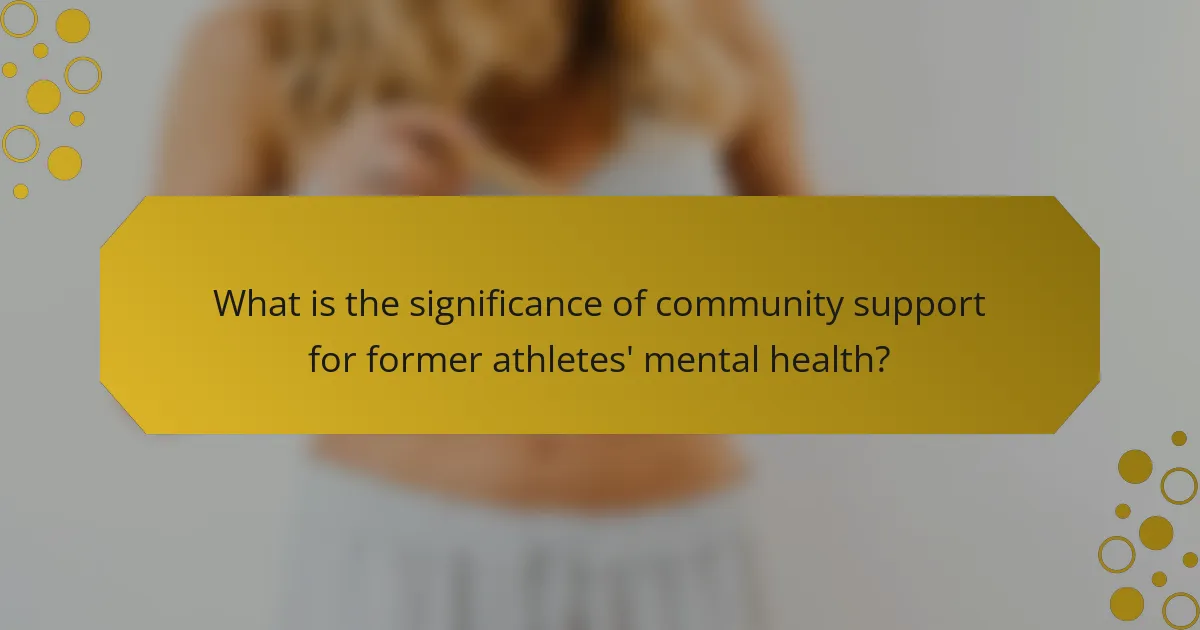 What is the significance of community support for former athletes' mental health?