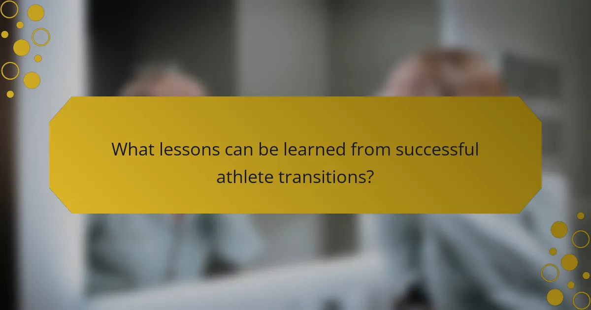 What lessons can be learned from successful athlete transitions?