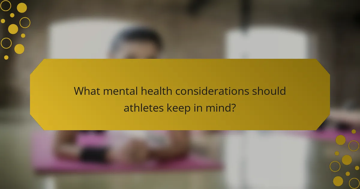 What mental health considerations should athletes keep in mind?