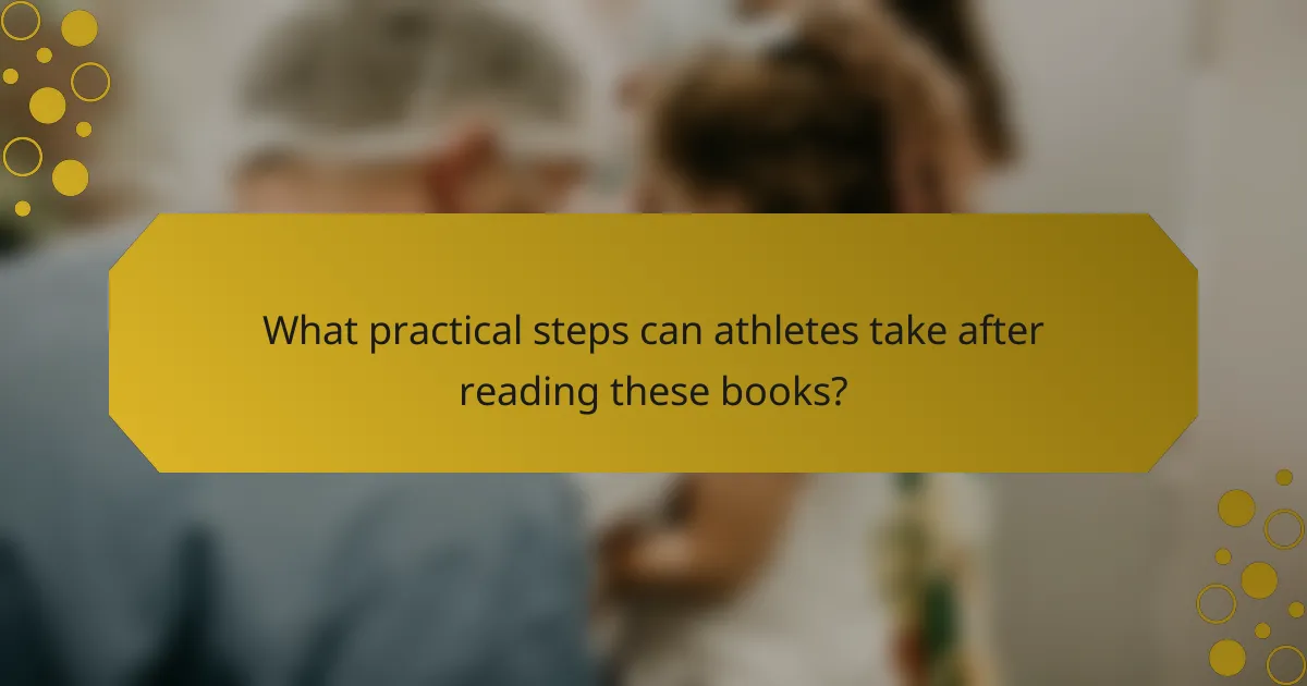 What practical steps can athletes take after reading these books?