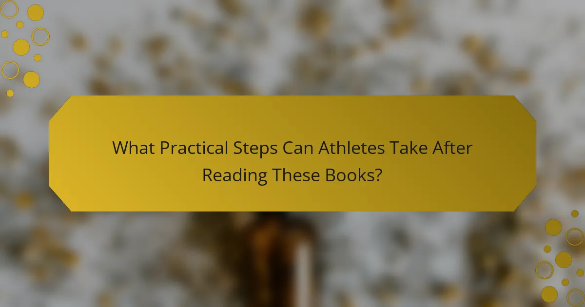 What Practical Steps Can Athletes Take After Reading These Books?