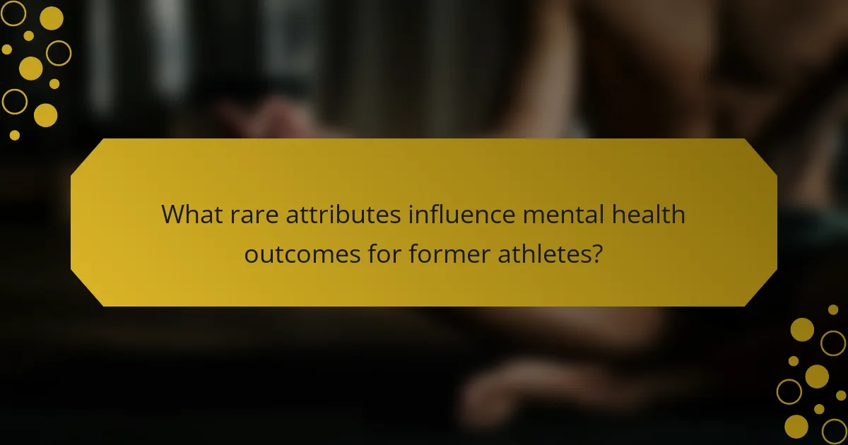 What rare attributes influence mental health outcomes for former athletes?