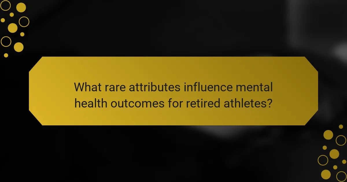 What rare attributes influence mental health outcomes for retired athletes?