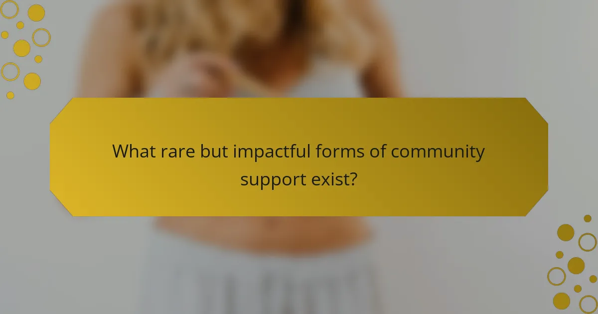 What rare but impactful forms of community support exist?