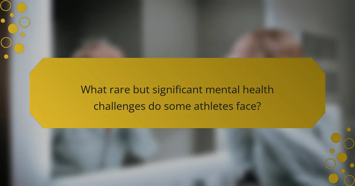 What rare but significant mental health challenges do some athletes face?