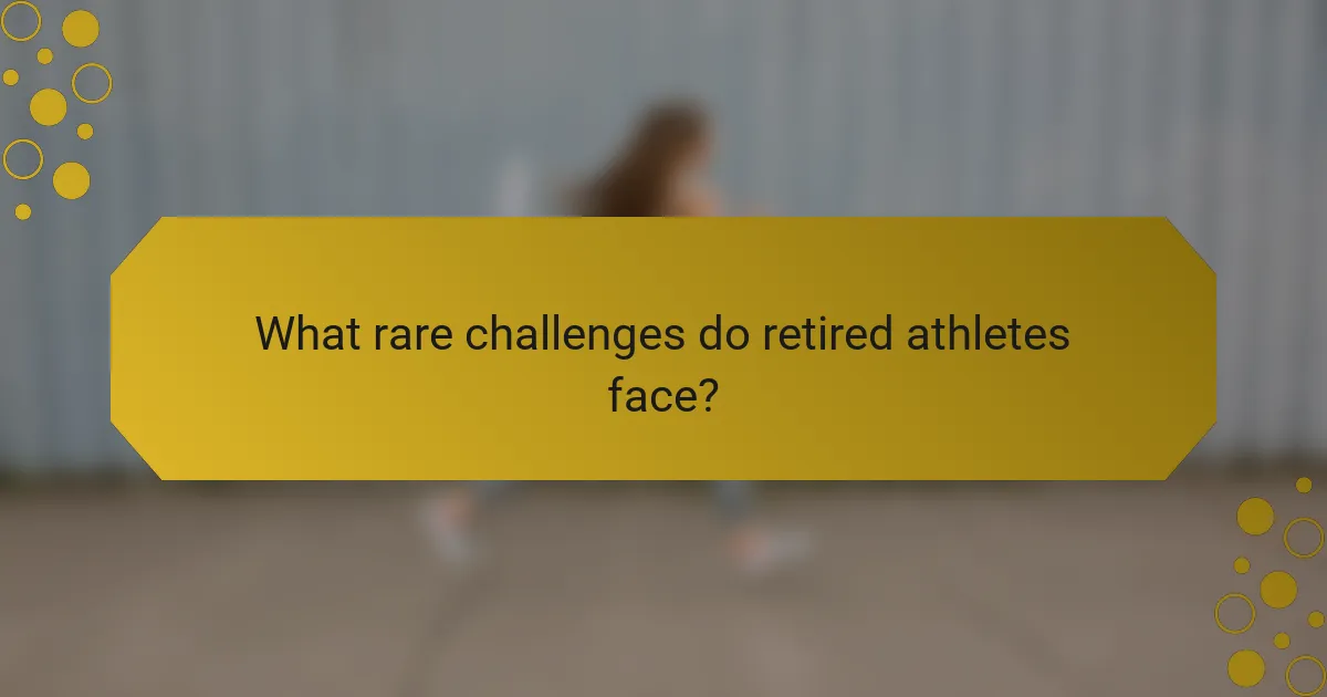 What rare challenges do retired athletes face?