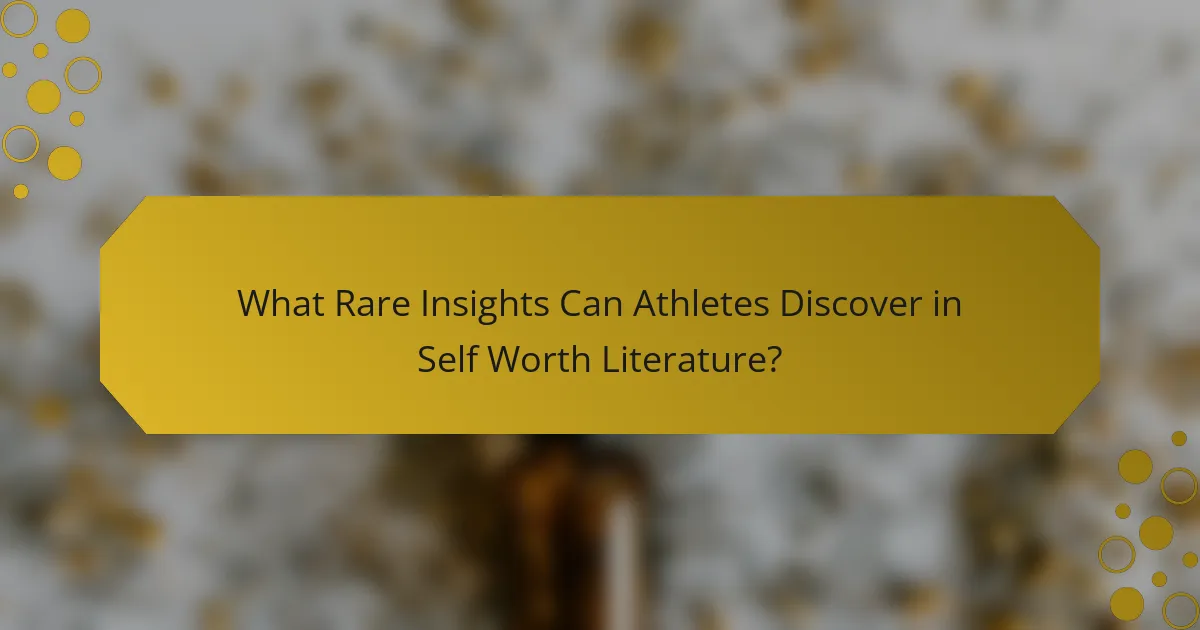What Rare Insights Can Athletes Discover in Self Worth Literature?