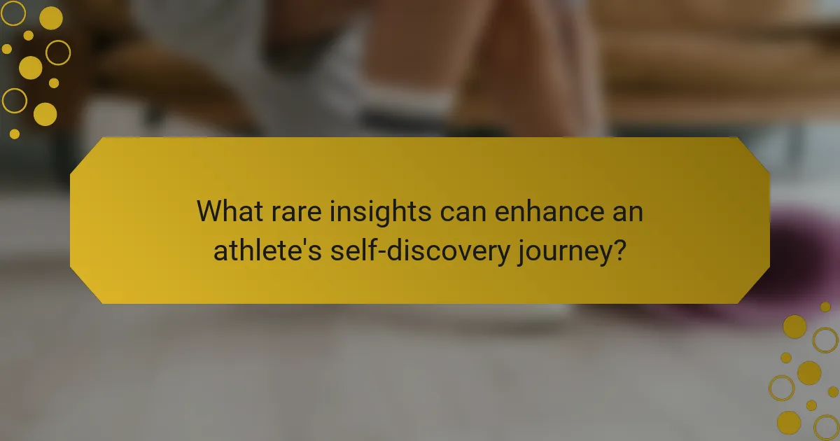 What rare insights can enhance an athlete's self-discovery journey?