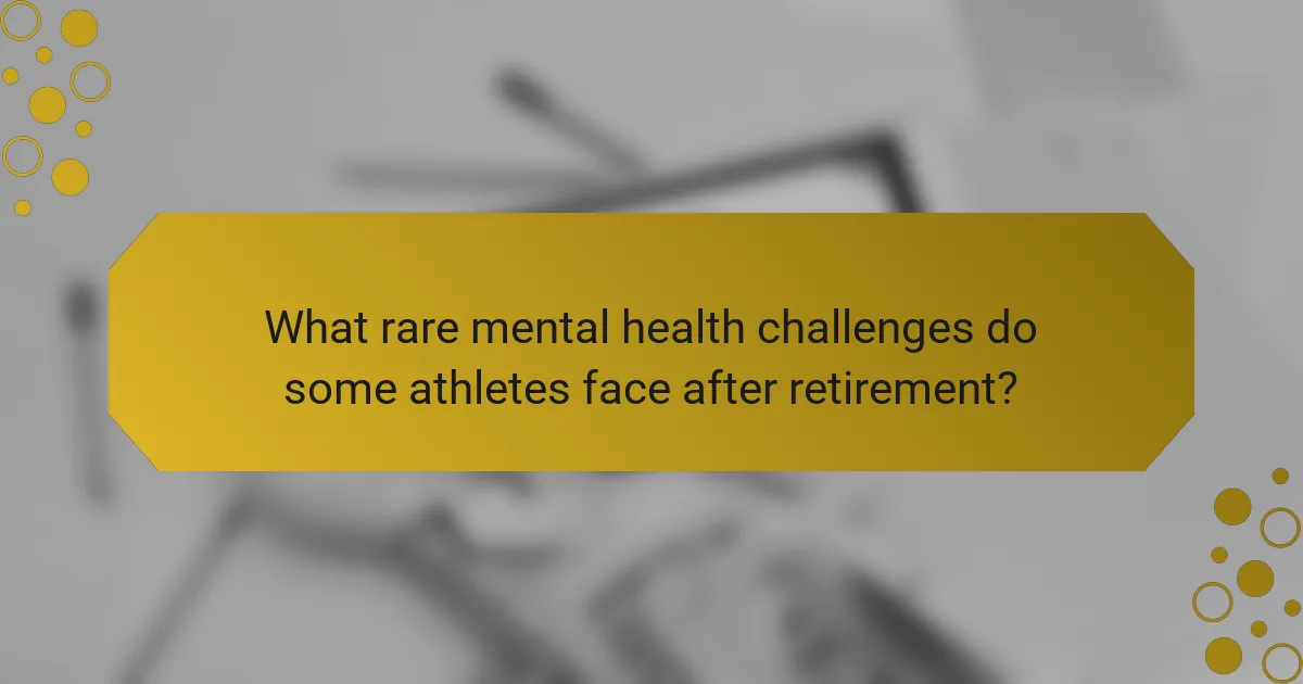 What rare mental health challenges do some athletes face after retirement?