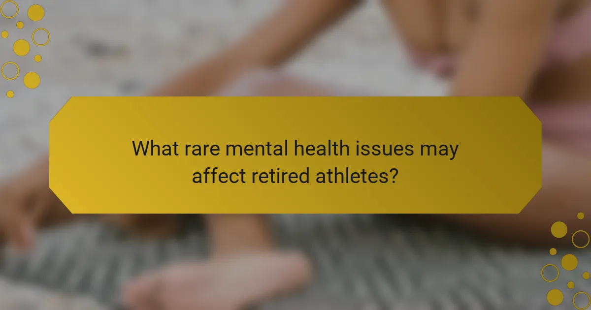 What rare mental health issues may affect retired athletes?