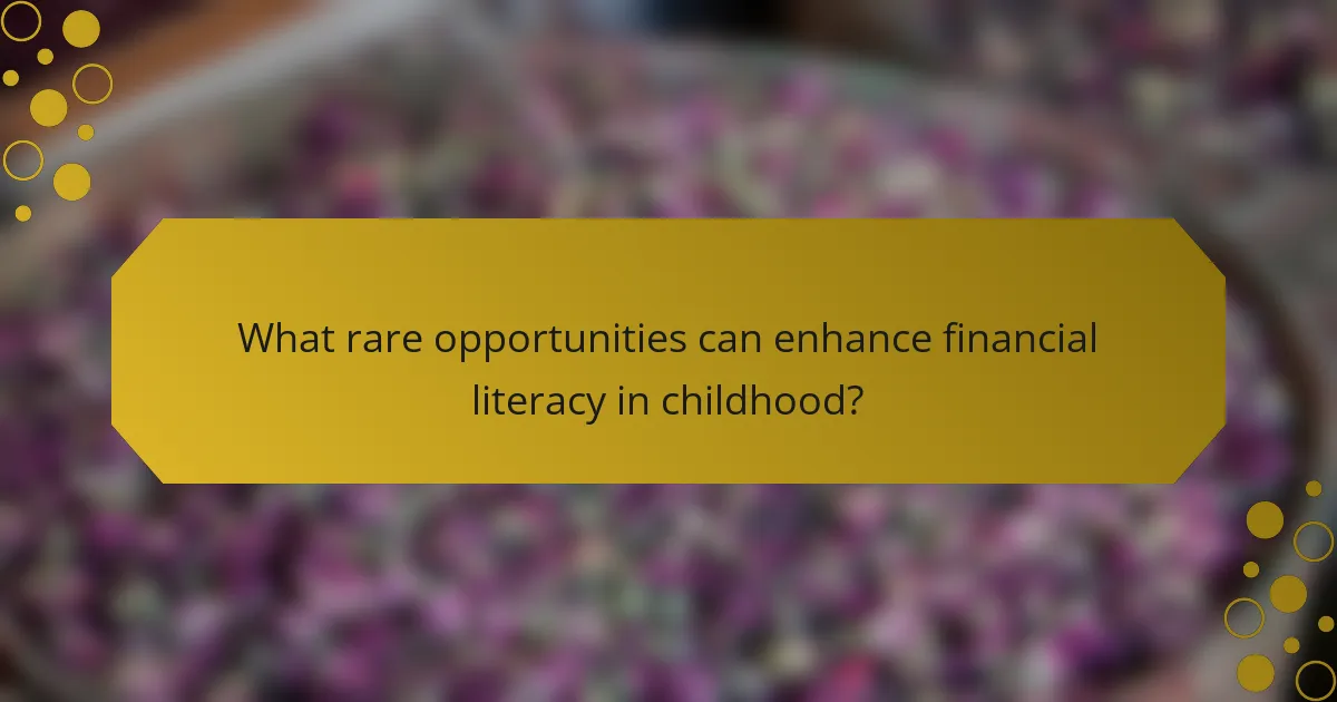 What rare opportunities can enhance financial literacy in childhood?